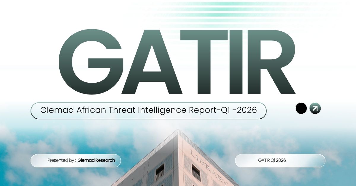Glemad Releases African Threat Intelligence Report (GATIR) Q1 2026